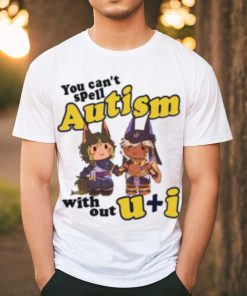 You Can’t Spell Autism Without U I Shirt