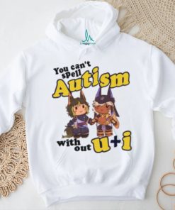 You Can’t Spell Autism Without U I Shirt, hoodie, sweater, long sleeve and tank top You Can’t Spell Autism Without U I Shirt