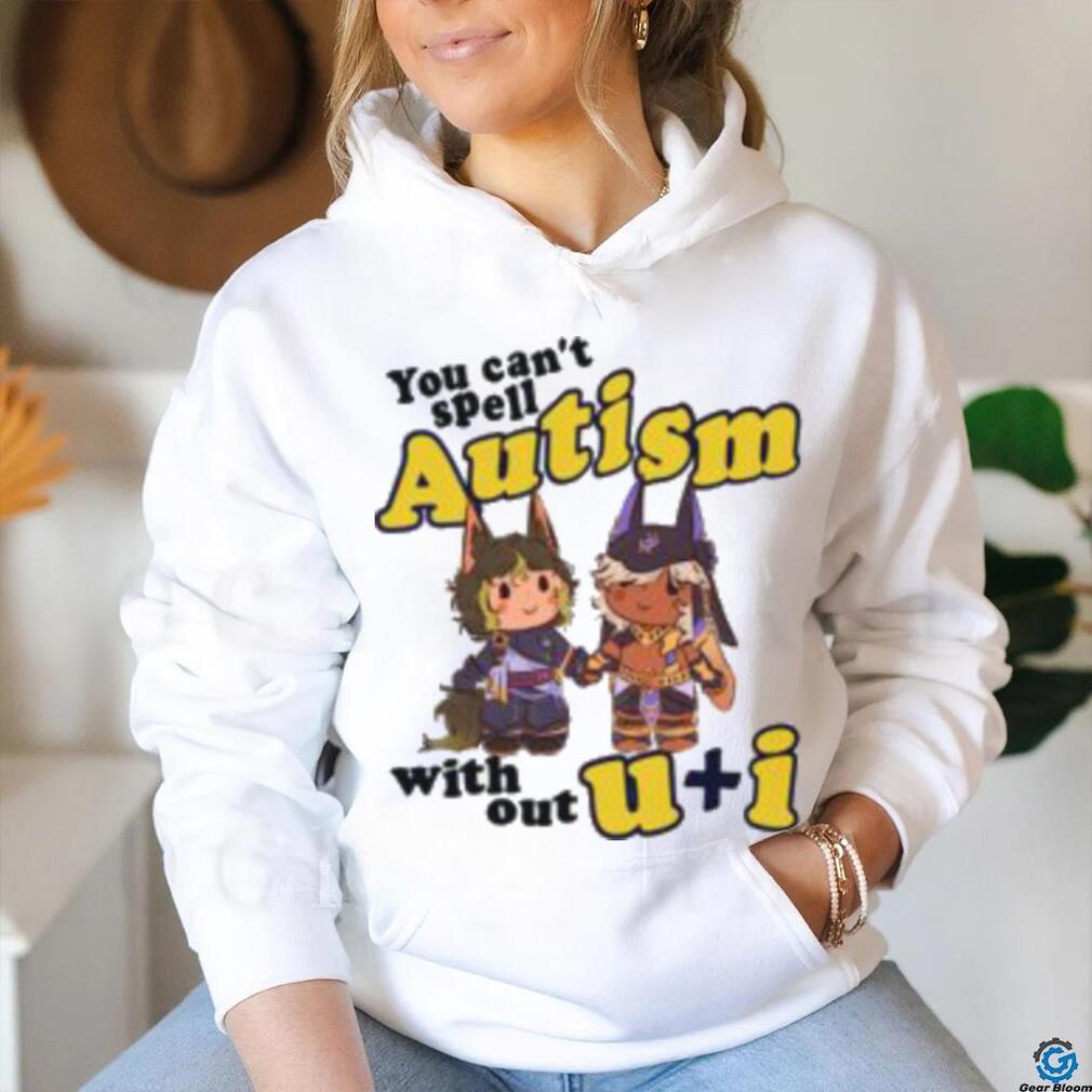 You Can’t Spell Autism Without U I Shirt You Can’t Spell Autism Without U I Shirt