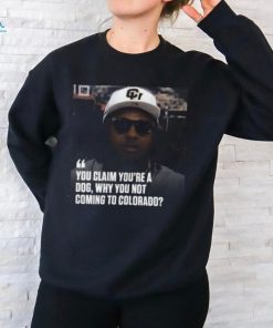 You Claim You’re A Dog Why You Not Coming To Colorado Shirt