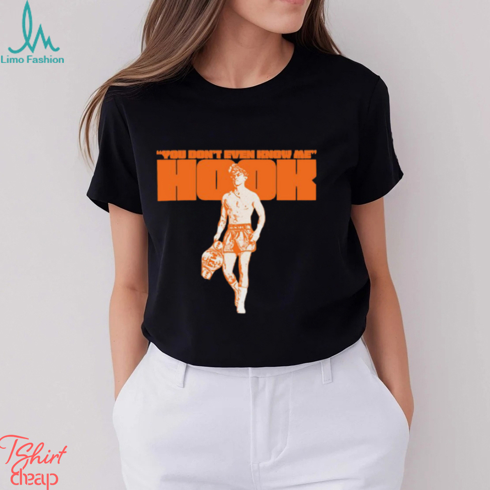You Don't Even Know Me Hook T Shirt You Don't Even Know Me Hook T Shirt