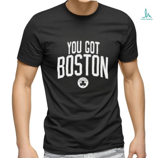 You Got Boston Celtics Shirt