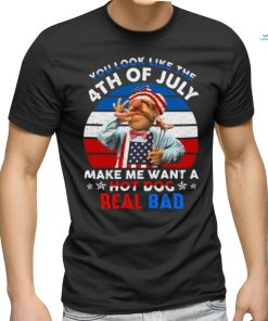 You Look Like The 4Th July Unisex T Shirt