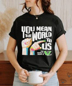 You Mean The World To Us Shirt