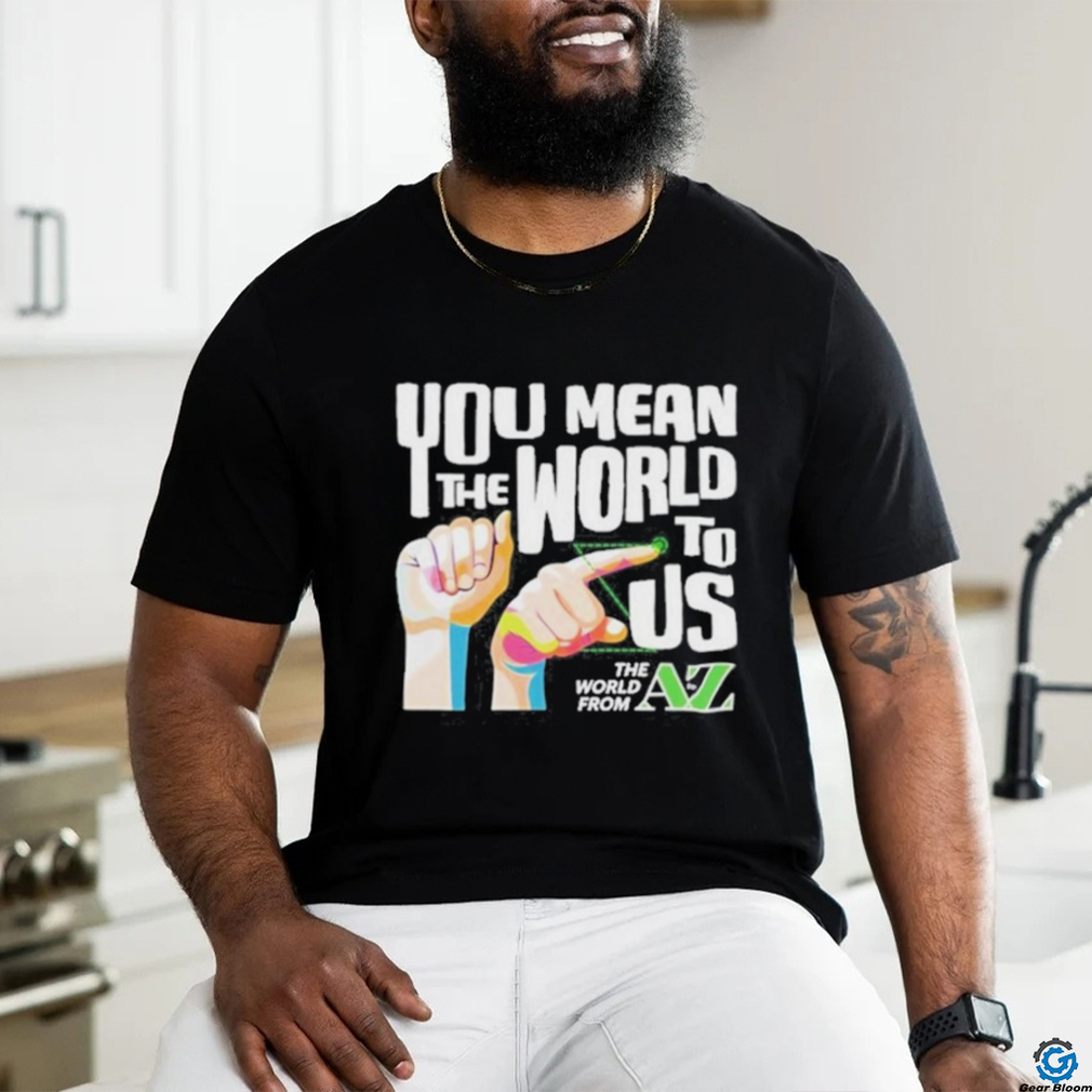 You Mean The World To Us Shirt You Mean The World To Us Shirt