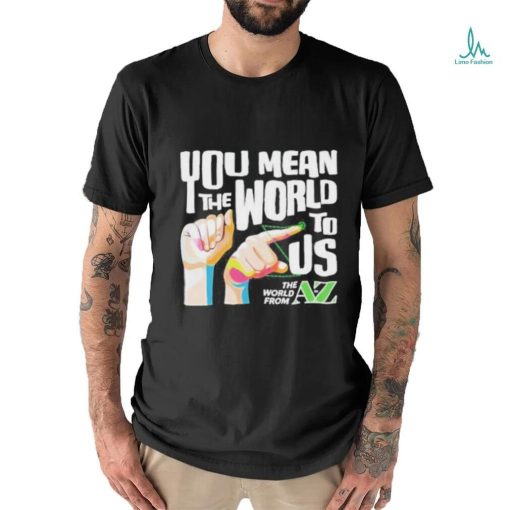 You Mean The World To Us Shirt