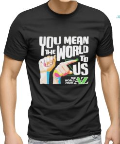 You Mean The World To Us Shirt