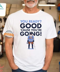 You Ready Good Cause You Are Going Hockey Player Shirt