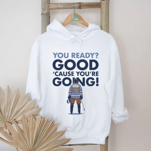 You Ready Good Cause You’re Going Hockey Player T shirt