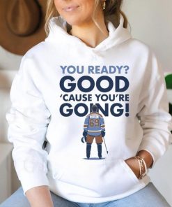 You Ready Good Cause You’re Going Hockey Player T shirt