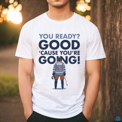 You Ready Good Cause You’re Going Hockey Player T shirt