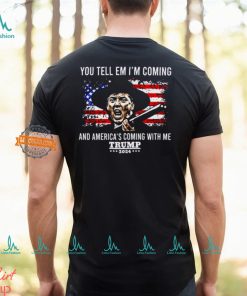 You Tell Em I’m Coming And America’s Coming With Me Trump 2024 Shirt