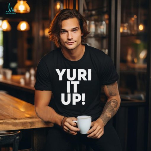 Yuri It Up Shirt
