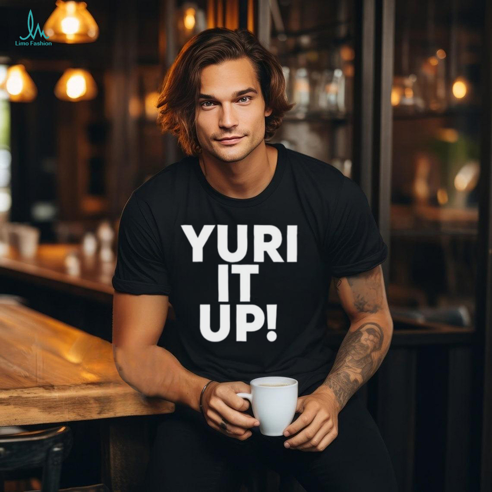 Yuri It Up Shirt Yuri It Up Shirt