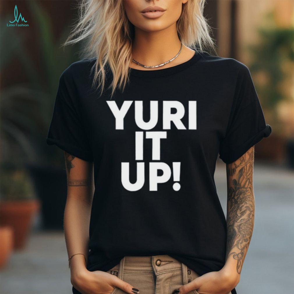 Yuri It Up Shirt Yuri It Up Shirt