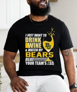 i just want to drink wine b & watch my bears beat your team's ass shirt