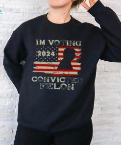 2024 I'm Voting For The Convicted Felon Trum Funny Voting T Shirt