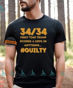 34 Out of 34 First Time Trump Scores 100% In Anything Guilty T Shirt