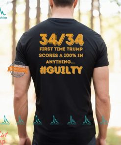 34 Out of 34 First Time Trump Scores 100% In Anything Guilty T Shirt