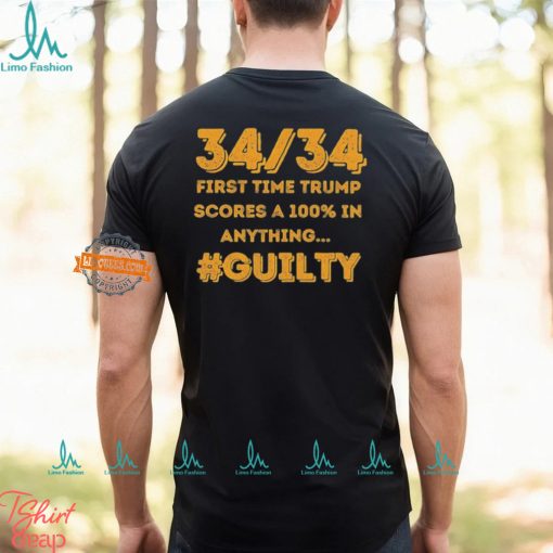 34 Out of 34 First Time Trump Scores 100% In Anything Guilty T Shirt