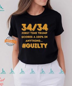 34 Out of 34 First Time Trump Scores 100% In Anything Guilty T Shirt