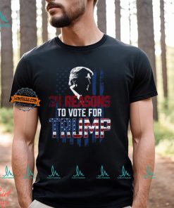 34 Reasons To Vote For Trump Shirt