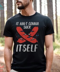 4Th July Hotdog Aint Gonna Suck Itself Sausage Patriotic Men Men's T shirt