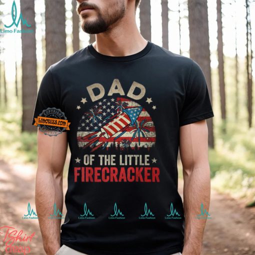 4Th Of July Birthday Dad Daddy Of The Little Firecracker T Shirt