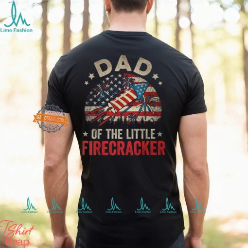 4Th Of July Birthday Dad Daddy Of The Little Firecracker T Shirt