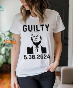 5 30 2024 Trump Guilty 34 Counts T Shirt