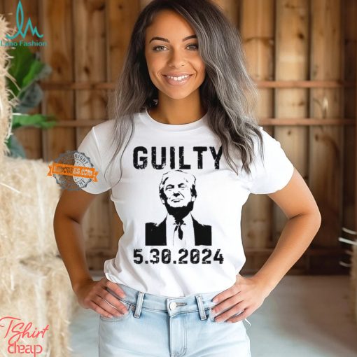 5 30 2024 Trump Guilty 34 Counts T Shirt