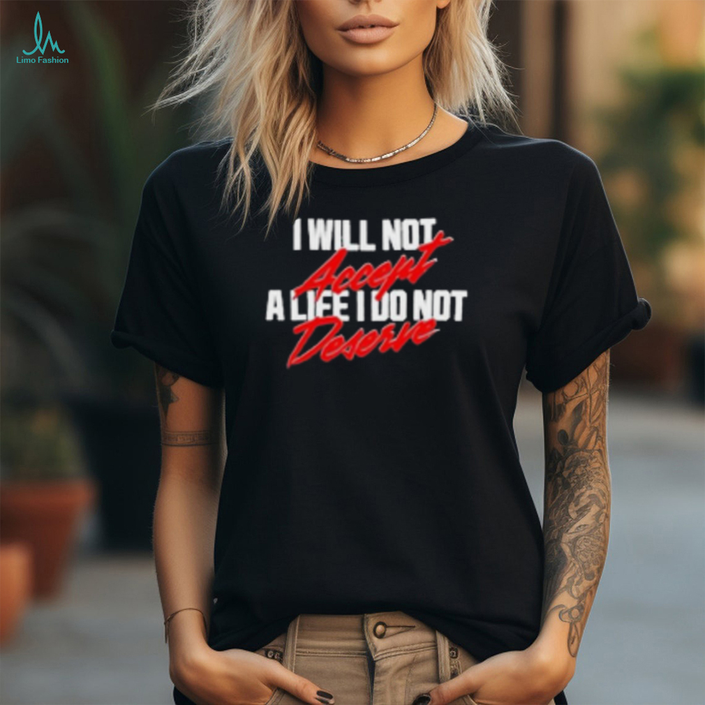 A24films I Will Not Accept A Life I Do Not Deserve Shirt A24films I Will Not Accept A Life I Do Not Deserve Shirt