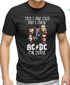 ACDC Fan Yes I Am Old But I Saw ACDC On Stage T Shirt
