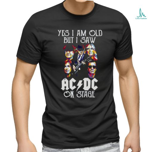ACDC Fan Yes I Am Old But I Saw ACDC On Stage T Shirt
