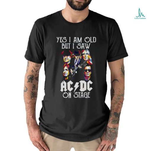 ACDC Fan Yes I Am Old But I Saw ACDC On Stage T Shirt