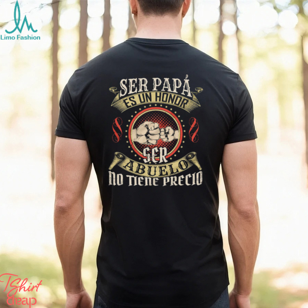 Abuelo Leyenda Ser papá es un honor ser abuelo no tiene precio T Shirt Abuelo Leyenda Ser papá es un honor ser abuelo no tiene precio T Shirt