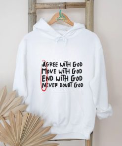 Agree With God Move With God End With God Never Doubt God Shirt