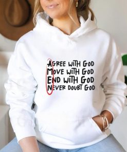 Agree With God Move With God End With God Never Doubt God Shirt