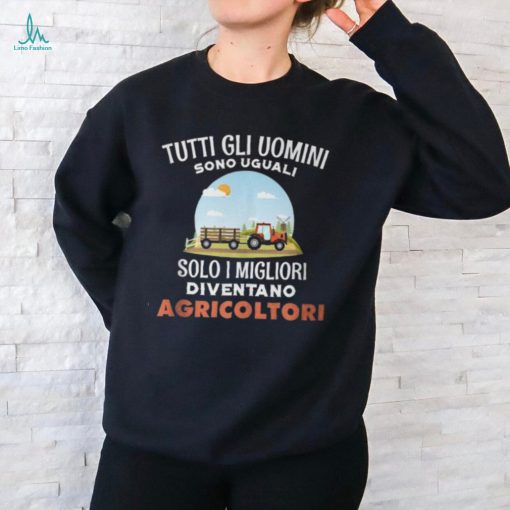 All Are Equal Only The Best Become Farmers Italian Words T Shirt