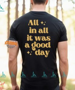 All In All It Was A Good Day Shirt