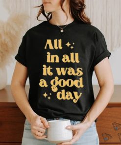 All In All It Was A Good Day Tee Shirt