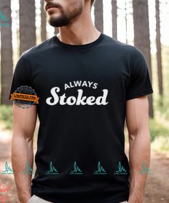 Always Stoked Shirt