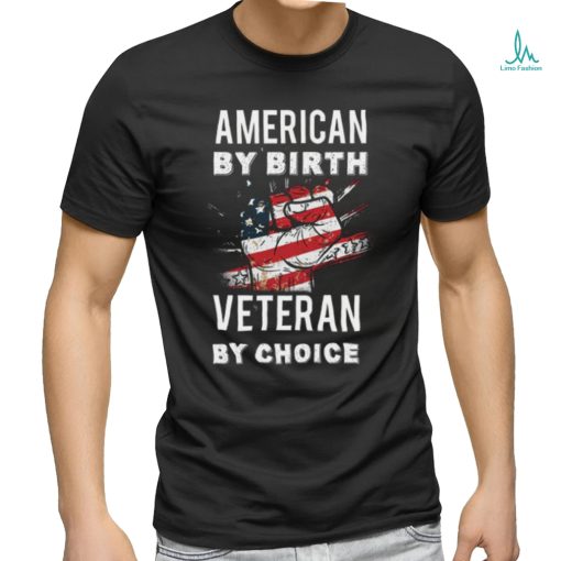 American By Birth Veteran By Choice Independence Day 4th July Shirt