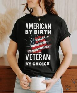 American By Birth Veteran By Choice Independence Day 4th July Shirt