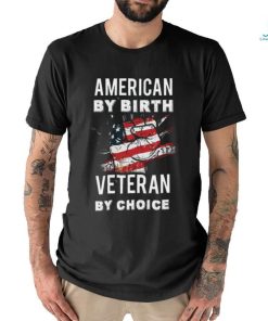 American By Birth Veteran By Choice Independence Day 4th July Shirt