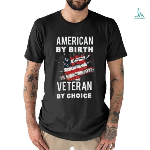 American By Birth Veteran By Choice Independence Day 4th July Shirt