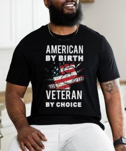 American By Birth Veteran By Choice Independence Day 4th July Shirt