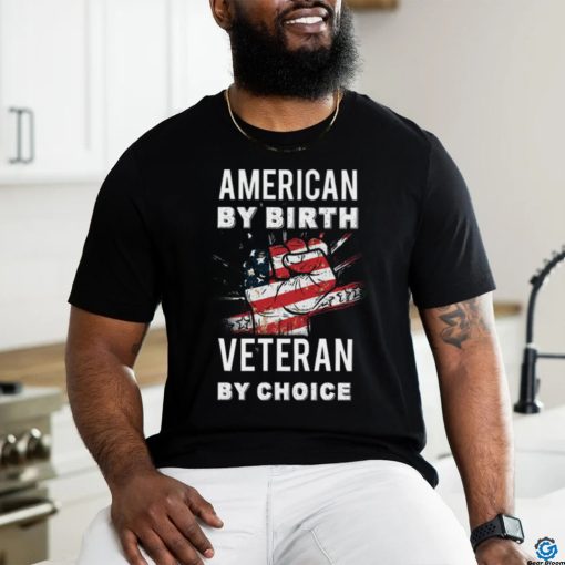 American By Birth Veteran By Choice Independence Day 4th July Shirt