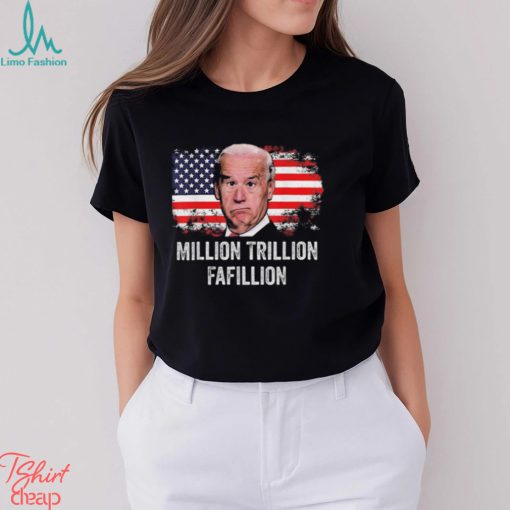 American flag million trillion fafillion confused biden Trump debates 2024 shirt