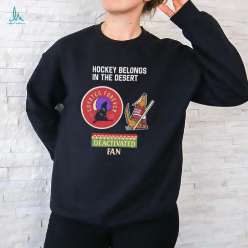 Arizona Coyotes hockey belongs in the desert deactivated fan logo shirt